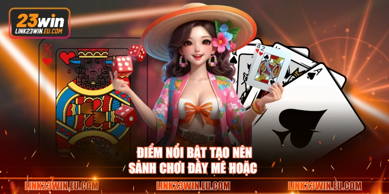 Điểm nổi bật tạo nên sảnh chơi đầy mê hoặc 