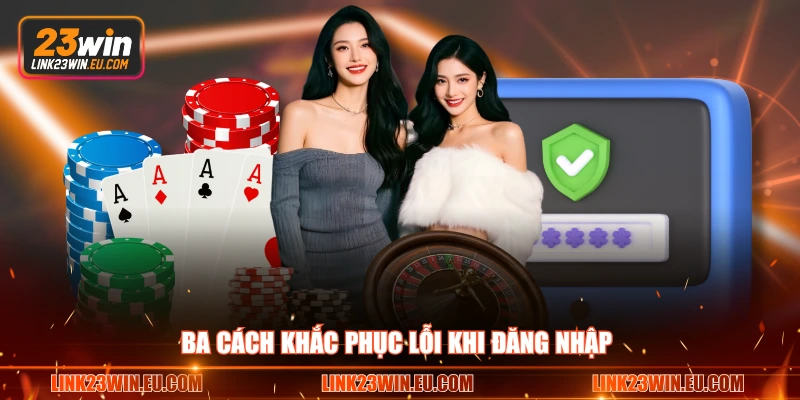 Ba cách khắc phục lỗi khi đăng nhập 