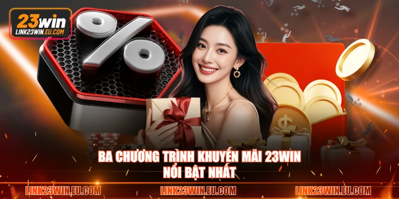 Ba chương trình khuyến mãi 23WIN nổi bật nhất