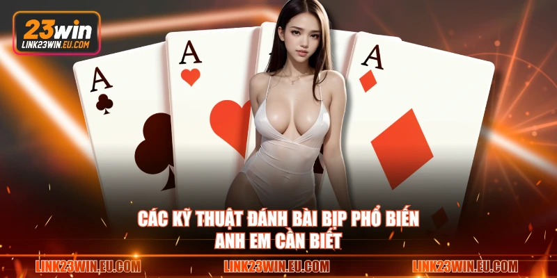 Các kỹ thuật đánh bài bịp phổ biến anh em cần biết