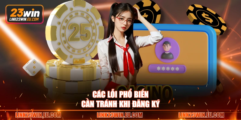  Các lỗi phổ biến cần tránh khi đăng ký