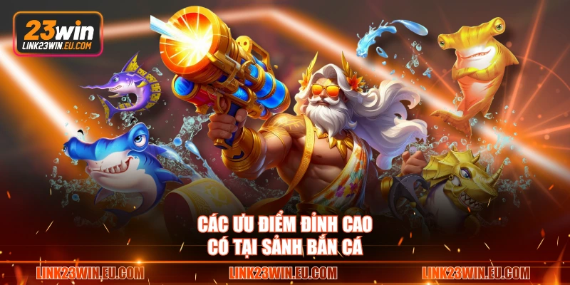 Các ưu điểm đỉnh cao có tại sảnh bắn cá