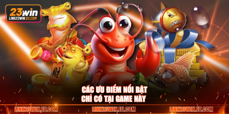 Các ưu điểm nổi bật chỉ có tại game này 