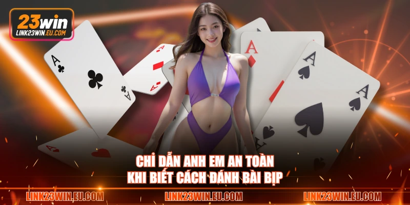 Chỉ dẫn anh em an toàn khi biết cách đánh bài bịp