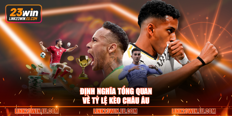 Định nghĩa tổng quan về tỷ lệ kèo châu Âu