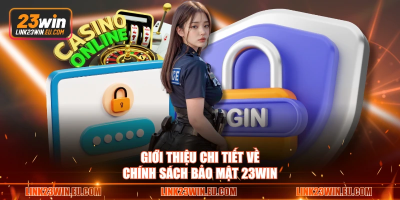  Giới thiệu chi tiết về chính sách bảo mật 23WIN