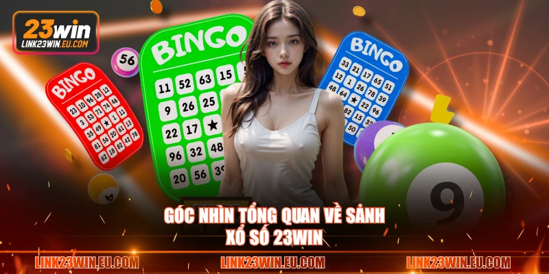 Góc nhìn tổng quan về sảnh xổ số 23WIN