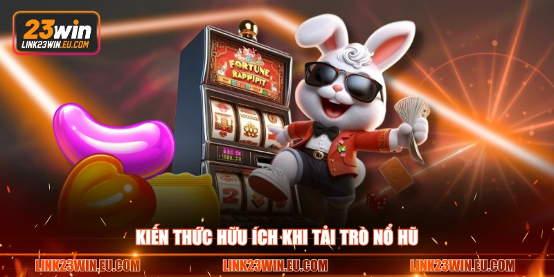 Kiến thức hữu ích khi tải trò nổ hũ