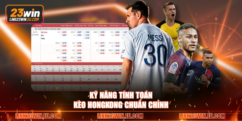 Kỹ năng tính toán kèo Hongkong chuẩn chỉnh