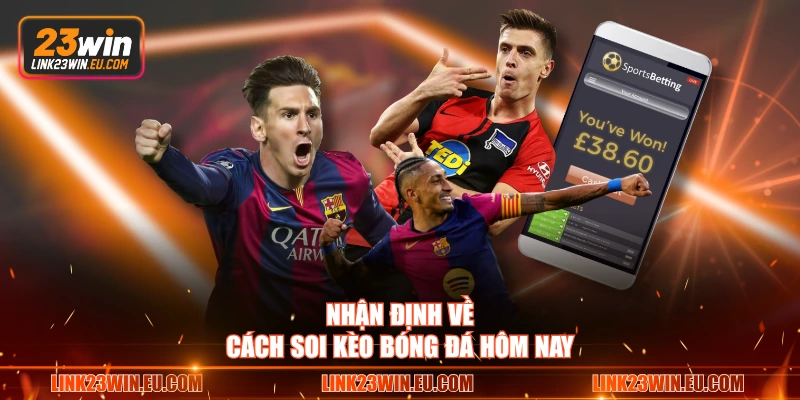 Nhận định về cách soi kèo bóng đá hôm nay