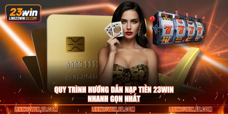 Quy trình hướng dẫn nạp tiền 23WIN nhanh gọn nhất