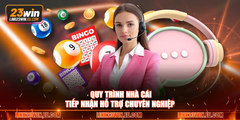 Quy trình nhà cái tiếp nhận hỗ trợ chuyên nghiệp