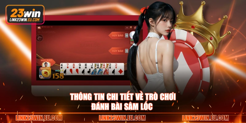 Thông tin chi tiết về trò chơi đánh bài sâm lốc 