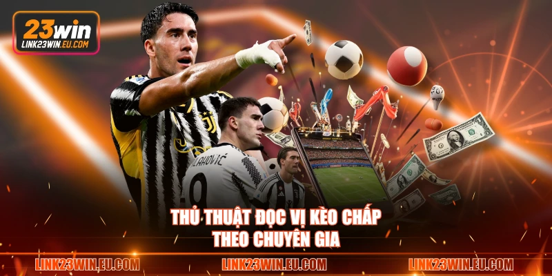 Thủ thuật đọc vị kèo chấp theo chuyên gia