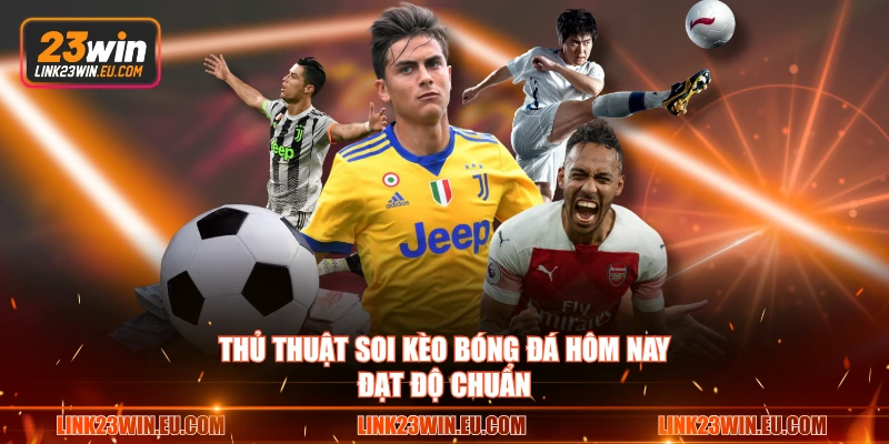 Thủ thuật soi kèo bóng đá hôm nay đạt độ chuẩn