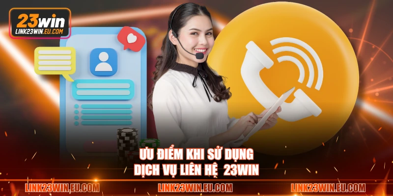 Ưu điểm khi sử dụng dịch vụ liên hệ 23WIN