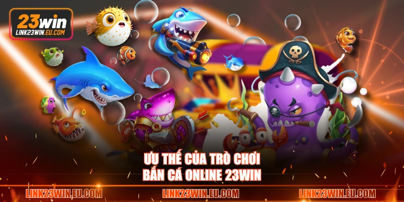 Ưu thế của trò chơi bắn cá online 23WIN