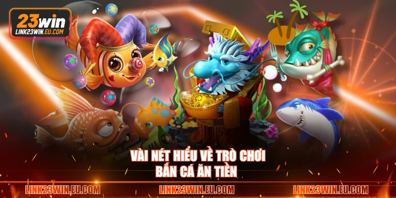 Vài nét hiểu về trò chơi bắn cá ăn tiền 
